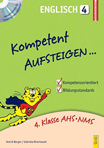 Kompetent Aufsteigen Englisch 4: 4. Klasse AHS/NMS: 4. Klasse AHS/NMS. Nach dem österreichischen Lehrplan: mit Hörverständnis-CD von G&G Verlagsges.